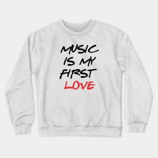 Music is My First Love Crewneck Sweatshirt